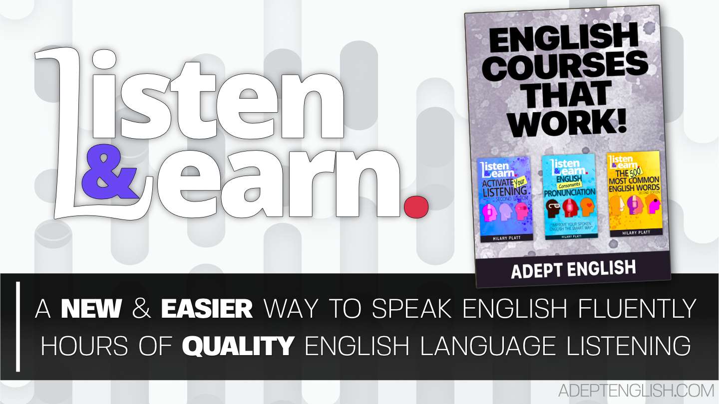 Adept English has FREE and paid English language courses designed to use our unique Listen and Learn system of learning.