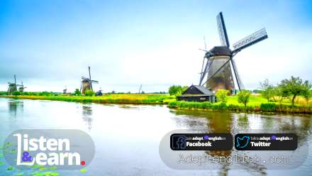 Windmills and canal in Kinderdijk, Holland or Netherlands. Conversation in English is just what you need to enjoy listening and improve your listening skills and ability with British English.