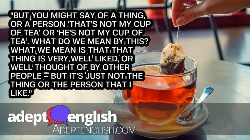 A photograph of someone making a cup of tea, used to help explain the English idiom not my cup of tea.