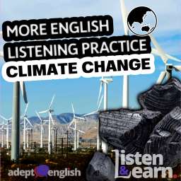 A photo of wind turbines and fossil fuels, in this case coal. Here is an English listening practice lesson which you should make time for. It will help you to get used to the different kinds of accents and intonation used in the UK, and it will expose you to British cultural values.