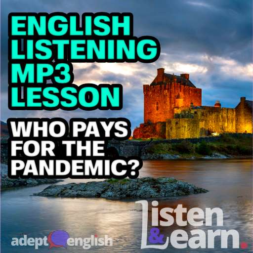 Dusk at Eilean Donan castle, a place for the wealthy to hide as people start to suggest it's the wealthy who should pay for the pandemic. And English listening mp3 lesson.