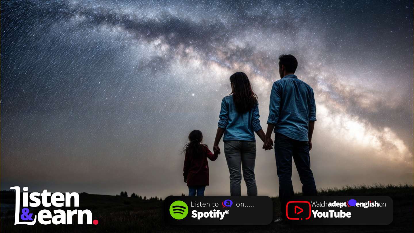 A family observes the amazing night sky. Explore real-life stories while boosting your English listening and comprehension skills.