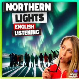 People gathered to look upon the spectacle of the aurora lights. Boost your English vocabulary with fascinating science words.
