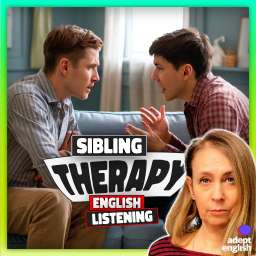 A therapy room with a sofa and two grown-up siblings, in the midst of an intense argument. Listen, learn, and speak better English now.