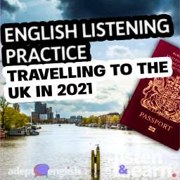 A photo of the river in Amstel and a British passport. Today's English listening podcast lesson is about what it's like to travel to and from the UK in 2021.