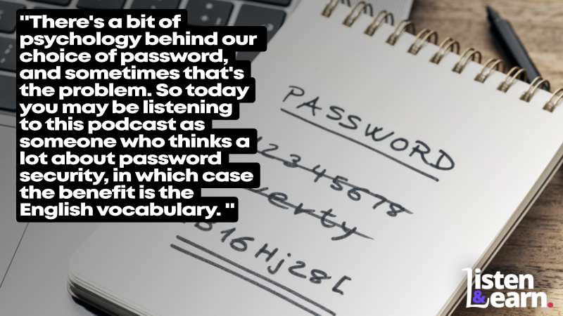 A photograph of a password written down on a paper pad. Today we spend some time learning the English languaged used when talking about online security.