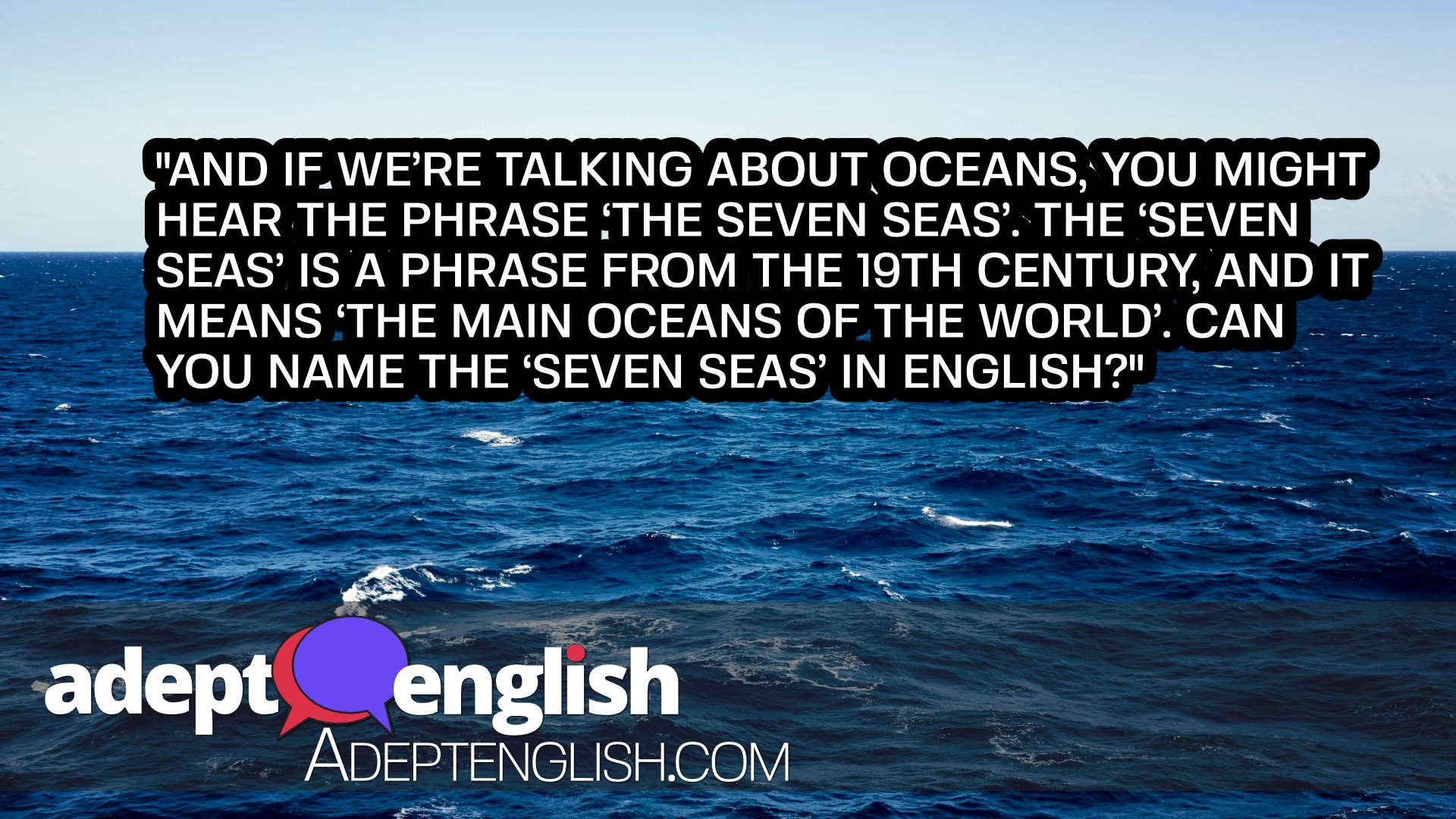 A photograph of ocean off into the horizon. English speaking practice with common geography phrases and terms.