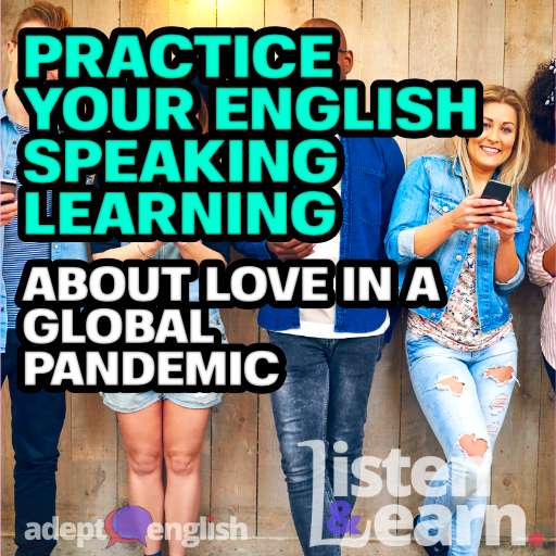 A photograph of friends with smartphones leaning against a wall. Our topic is love and how we have moved online during the pandemic as we learn to speak English.