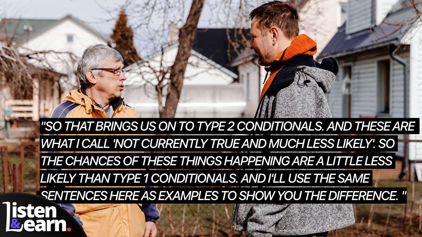 A photograph of a neighbours talking. If you are going to improve your English grammar and impress native speakers with your flawless use of conditionals, you need to know exactly how each type of conditional works.