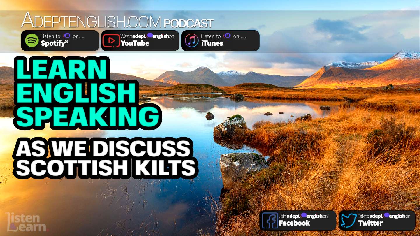 Learn English Speaking As We Discuss Scottish Kilts Ep 380