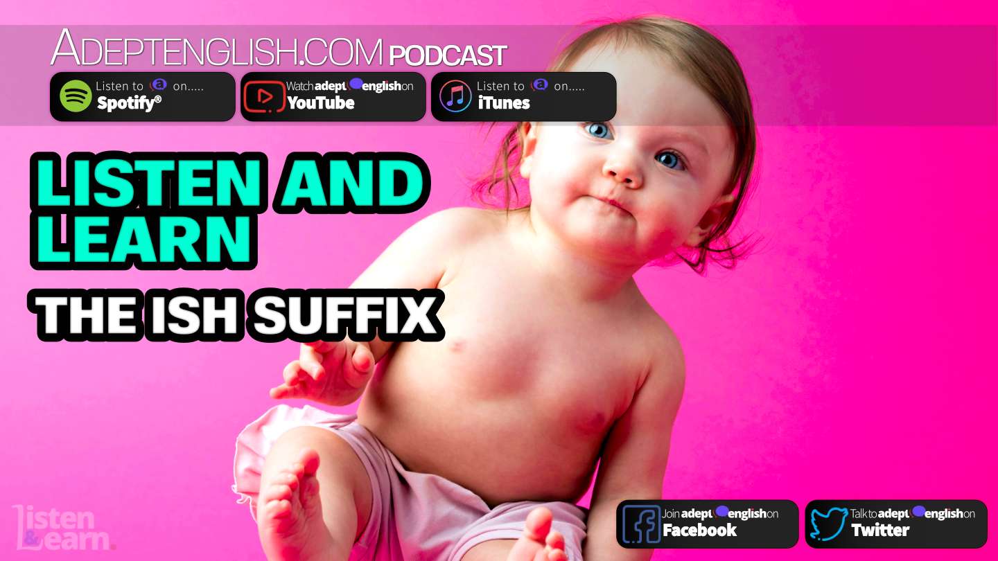 Listen And Learn How To Use The Ish Suffix Ep 229