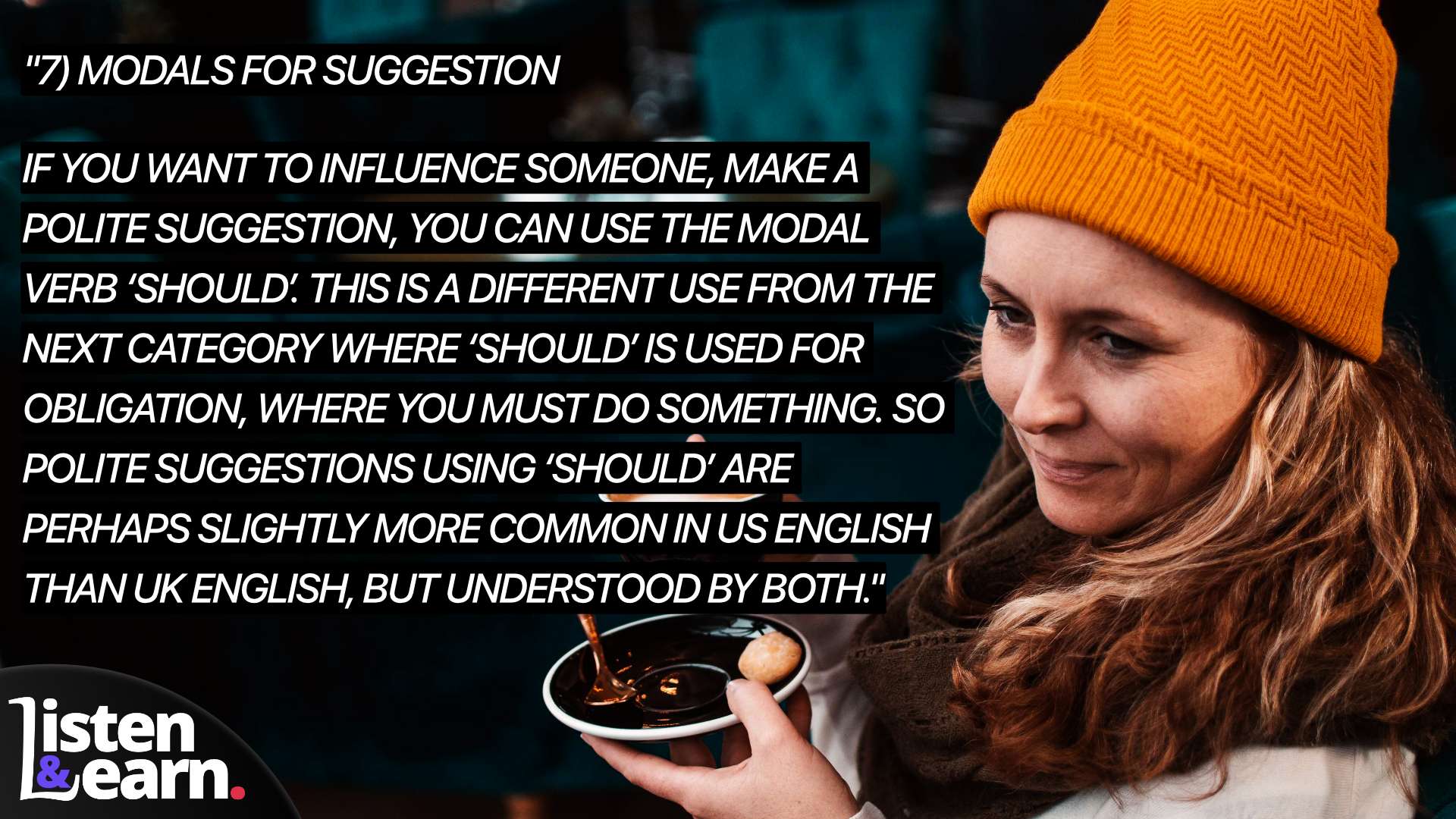 A photograph of a woman drinking coffee. Modal verbs are essential for clear, concise and colorful writing. Listen to our podcast and get ready to impress the world with your powerful vocabulary.